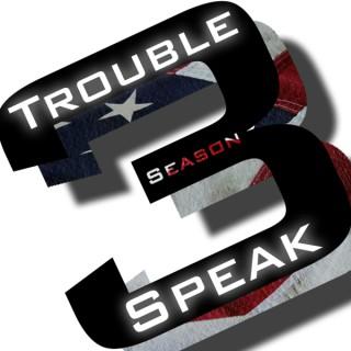 Trouble Speak: A Political Perspective Podcast