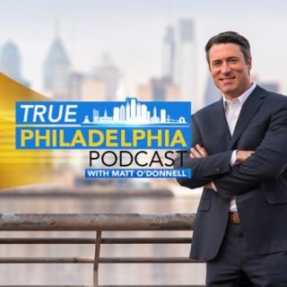The True Philadelphia Podcast with Matt O'Donnell