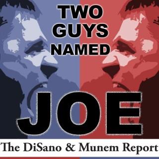 Two Guys named Joe - The DiSano & Munem report
