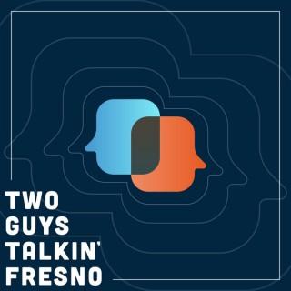 Two Guys Talkin’ Fresno