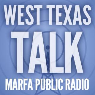 West Texas Talk - Interviews from Marfa Public Radio