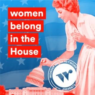 Women belong in the House