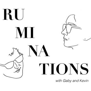Podcast – Ruminations with Gaby and Kevin