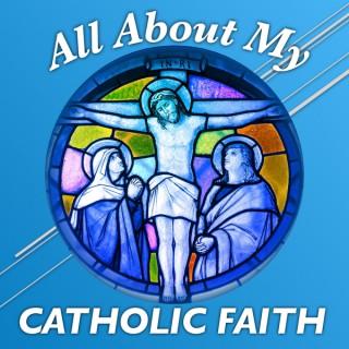 All About My Catholic Faith
