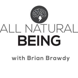 All Natural Being with Brian Brawdy