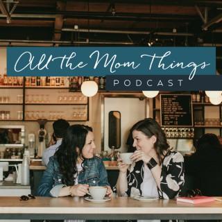 All the Mom Things Podcast