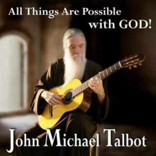 All Things Are Possible With God John Michael Talbot