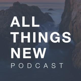 All Things New Podcast