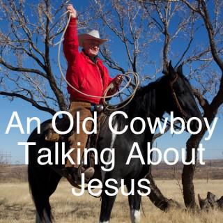 An Old Cowboy Talking About Jesus