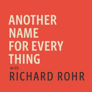 Another Name For Every Thing with Richard Rohr