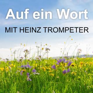 AUF EIN WORT mit Heinz Trompeter