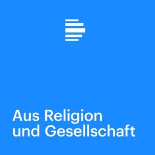 Aus Religion und Gesellschaft - Deutschlandfunk