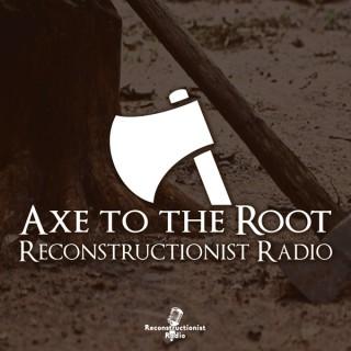 Axe to the Root with Bojidar Marinov | Reconstructionist Radio Reformed Network