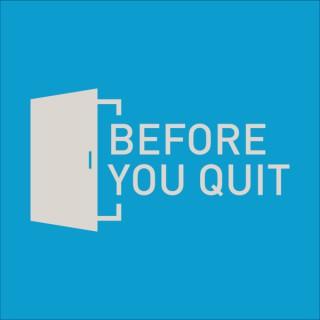 Before You Quit