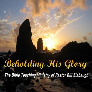 Beholding His Glory ~ Pastor Bill Slabaugh, Grace Baptist Church