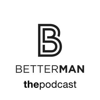 Better Man The Podcast
