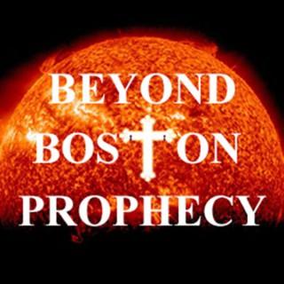 Beyond Boston Prophecy - Christian Based Prophetic/Talk Podcast