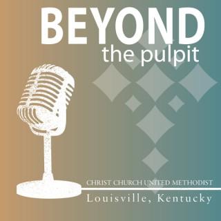Beyond the Pulpit Podcast | Christ Church United Methodist