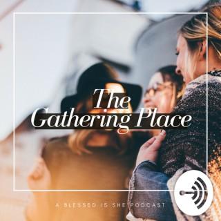 Blessed is She The Gathering Place