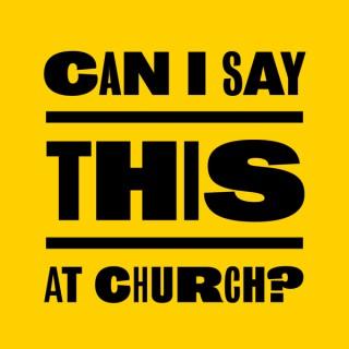 Can I Say This At Church Podcast