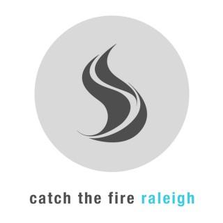 Catch the Fire Raleigh Podcast