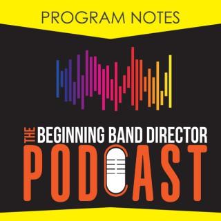Program Notes: The Beginning Band Director Podcast