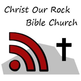 Christ Our Rock Bible Church Sermons