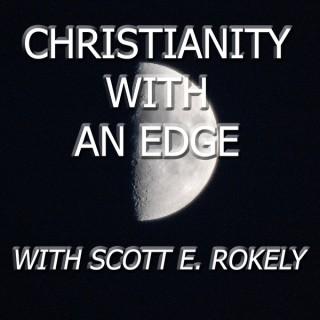 Christianity With An Edge-With Scott E. Rokely