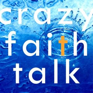 Crazy Faith Talk