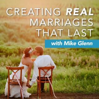 Creating Real Marriages that Last with Dr. Mike Glenn