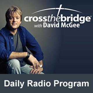 Cross the Bridge with David McGee Daily Radio Program