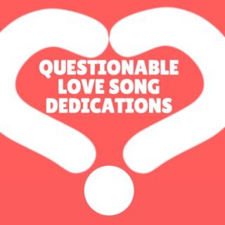 Questionable Love Song Dedications