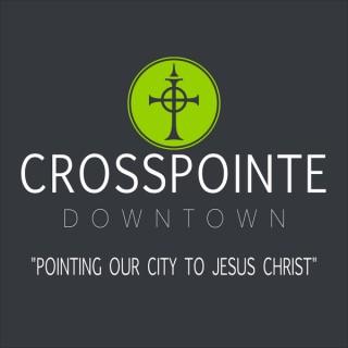 CrossPointe Downtown Sermons