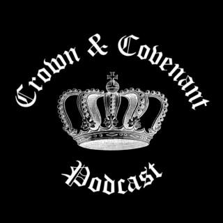Crown and Covenant Podcast
