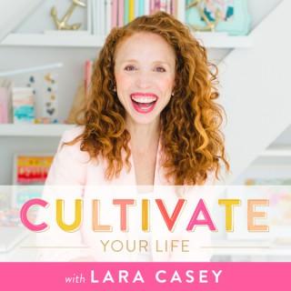 Cultivate Your Life with Lara Casey