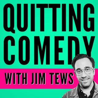 Quitting Comedy with Jim Tews