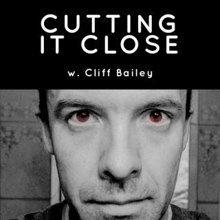 Cutting It Close w/Cliff & Kelsie