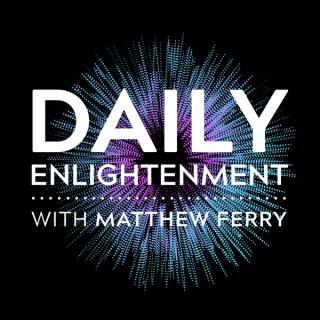 Daily Enlightenment with Matthew Ferry