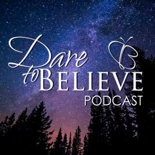 Dare To Believe Podcast