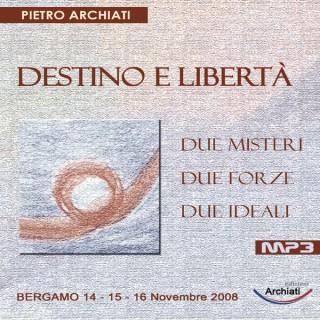 DESTINO E LIBERTA' - Due misteri, due forze, due ideali - Bergamo, dal 14 al 16 Novembre 2008