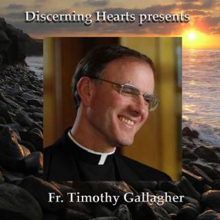 Discerning Hearts Catholic Podcasts » Fr. Timothy Gallagher