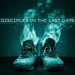 Disciples In The Last Days