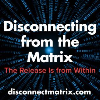 Disconnecting from the Matrix