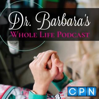 Dr. Barbara's Whole Life Podcast