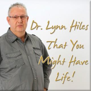 Dr. Lynn Hiles - That You Might Have Life