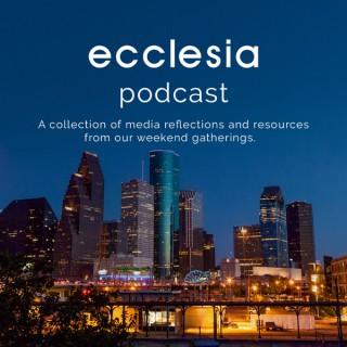 Ecclesia Houston | Weekend Podcast and Liturgy