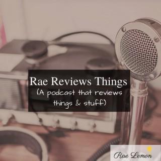 Rae Reviews Things