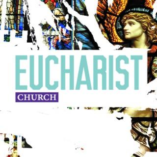 Eucharist Church (Updated 2018 Podcast)