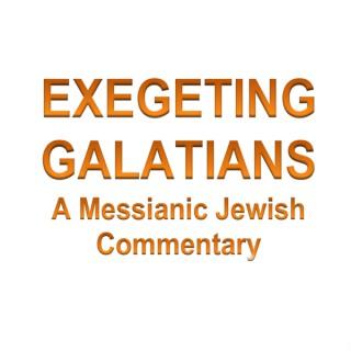 Exegeting Galatians: A Messianic Jewish Commentary (Updated)