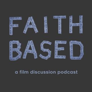 Faith Based, a film discussion podcast